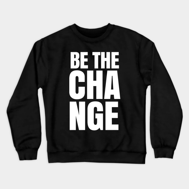 Be The Change Crewneck Sweatshirt by silentboy